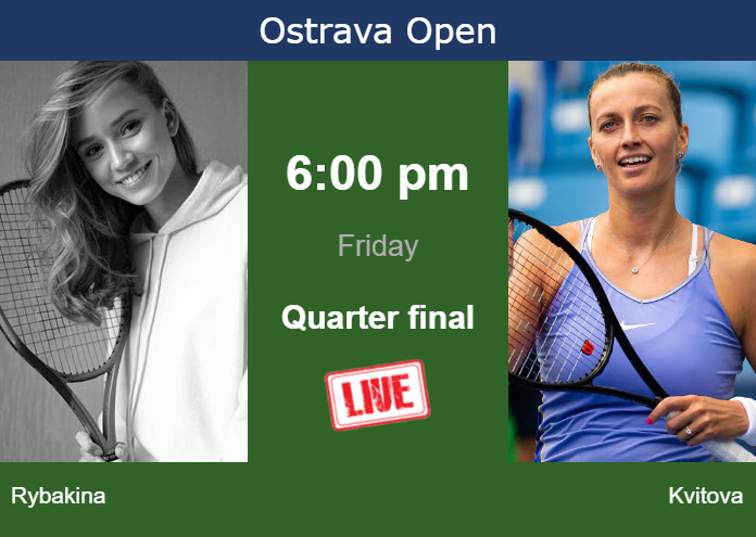 Friday Live Streaming Elena Rybakina vs Petra Kvitova