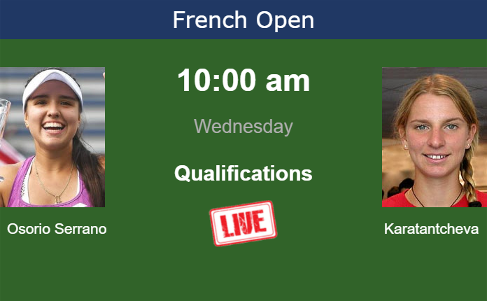 How to watch Osorio Serrano vs. Karatantcheva on live streaming at the French Open on Wednesday Wednesday Live Streaming Maria Camila Osorio Serrano vs Sesil Karatantcheva