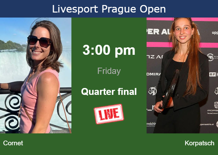 How to watch Cornet vs. Korpatsch on live streaming in Prague on Friday Friday Live Streaming Alize Cornet vs Tamara Korpatsch