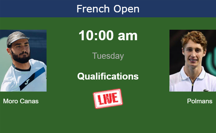 How to watch Moro Canas vs. Polmans on live streaming at the French Open on Tuesday Tuesday Live Streaming Alejandro Moro Canas vs Marc Polmans
