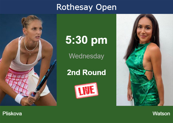 Wednesday Live Streaming Karolina Pliskova vs Heather Watson
