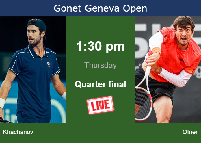 How to watch Khachanov vs. Ofner on live streaming in Geneva on Thursday Thursday Live Streaming Karen Khachanov vs Sebastian Ofner