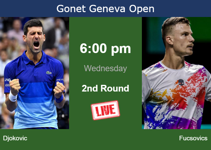 How to watch Djokovic vs. Fucsovics on live streaming in Geneva on Wednesday Wednesday Live Streaming Novak Djokovic vs Marton Fucsovics
