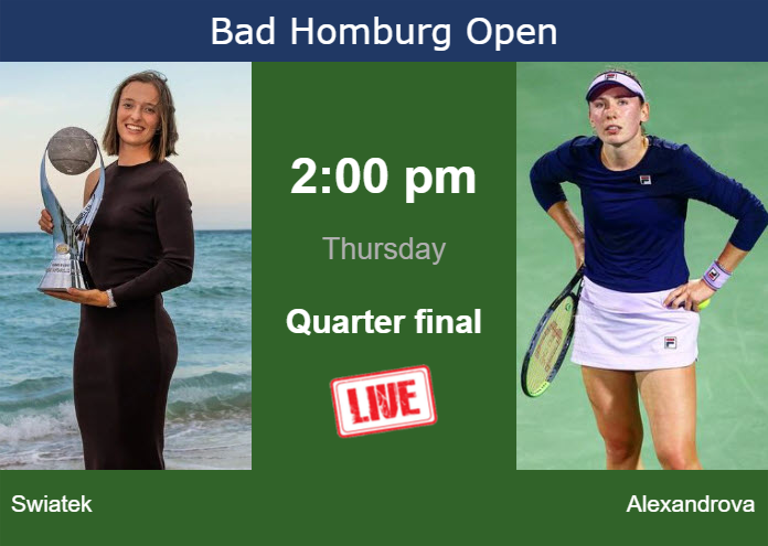 How to watch Swiatek vs. Alexandrova on live streaming in Bad Homburg on Thursday Thursday Live Streaming Iga Swiatek vs Ekaterina Alexandrova
