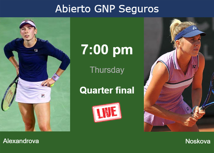 How to watch Alexandrova vs. Noskova on live streaming in Monterrey on Thursday Thursday Live Streaming Ekaterina Alexandrova vs Linda Noskova