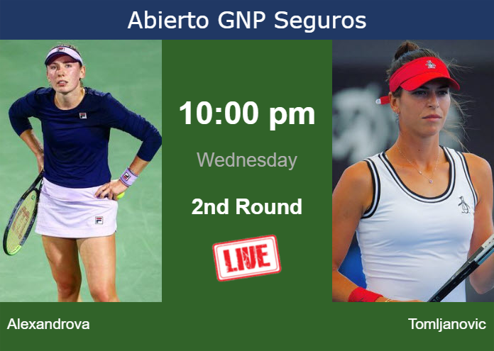 How to watch Alexandrova vs. Tomljanovic on live streaming in Monterrey on Wednesday Wednesday Live Streaming Ekaterina Alexandrova vs Ajla Tomljanovic