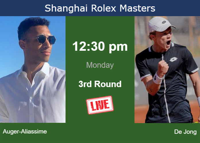 How to watch Auger-Aliassime vs. De Jong on live streaming in Shanghai on Monday Sunday Live Streaming Felix Auger-Aliassime vs Jesper De Jong