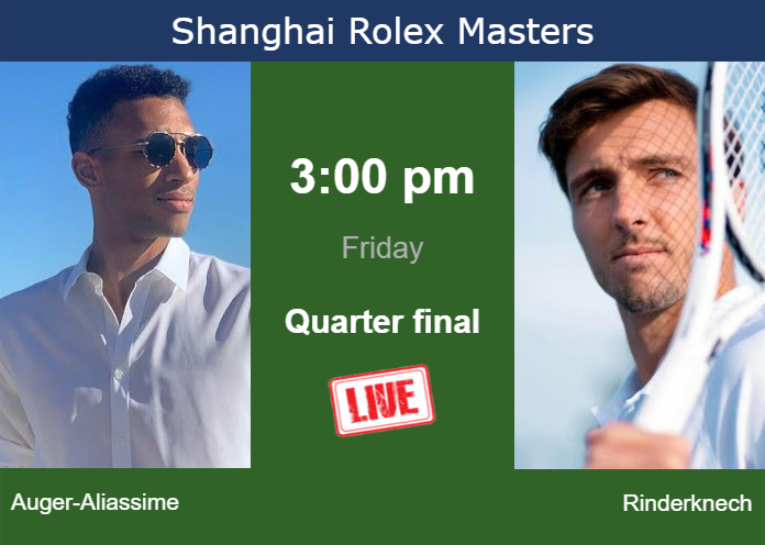 How to watch Auger-Aliassime vs. Rinderknech on live streaming in Shanghai on Friday Thursday Live Streaming Felix Auger-Aliassime vs Arthur Rinderknech