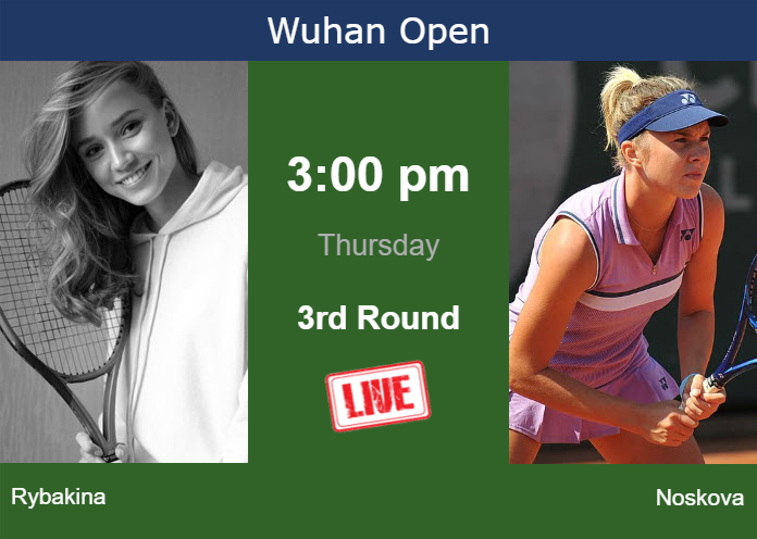 How to watch Rybakina vs. Noskova on live streaming in Wuhan on Thursday Wednesday Live Streaming Elena Rybakina vs Linda Noskova