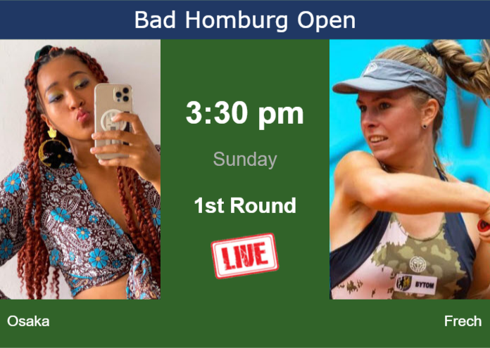 How to watch Osaka vs. Frech on live streaming in Bad Homburg on Sunday Saturday Live Streaming Naomi Osaka vs Magdalena Frech