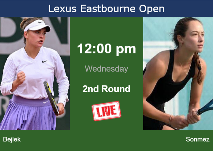 How to watch Bejlek vs. Sonmez on live streaming in Eastbourne on Wednesday Tuesday Live Streaming Sara Bejlek vs Zeynep Sonmez