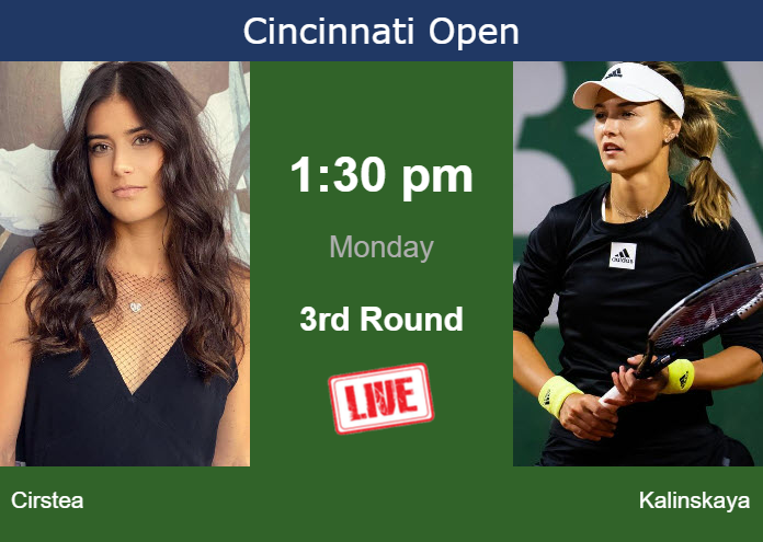 How to watch Cirstea vs. Kalinskaya on live streaming in Cincinnati on Monday Sunday Live Streaming Sorana Cirstea vs Anna Kalinskaya