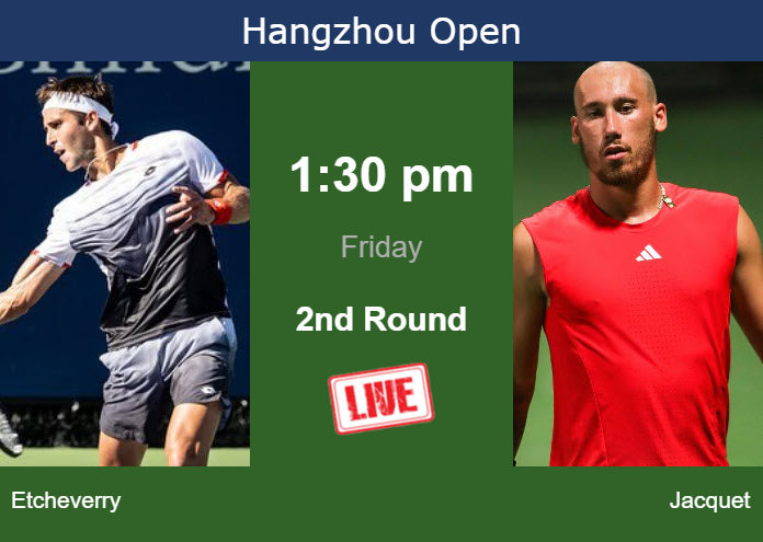 How to watch Etcheverry vs. Jacquet on live streaming in Hangzhou on Friday Thursday Live Streaming Tomas Martin Etcheverry vs Kyrian Jacquet