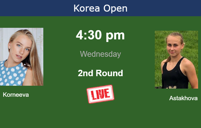 How to watch Korneeva vs. Astakhova on live streaming in Seoul on Wednesday Tuesday Live Streaming Alina Korneeva vs Darya Astakhova