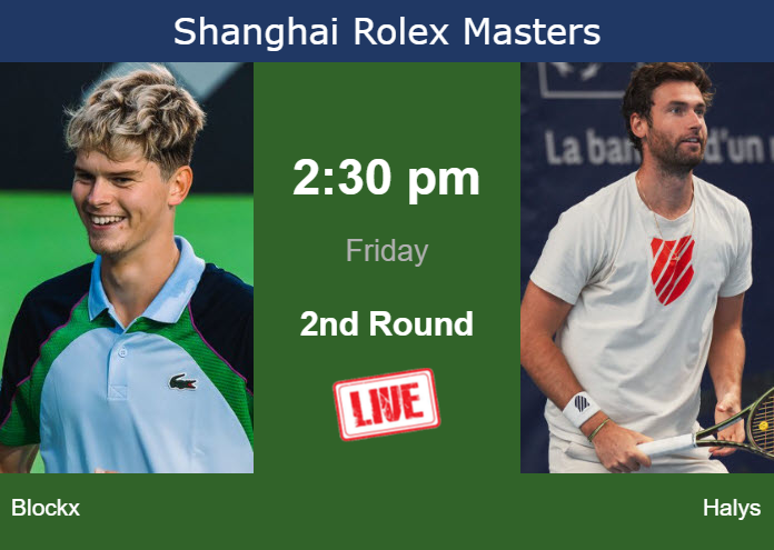 How to watch Blockx vs. Halys on live streaming in Shanghai on Friday Thursday Live Streaming Alexander Blockx vs Quentin Halys